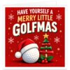 Funny golf Christmas card for male and female golfers featuring the text “Have Yourself a Merry Little Golfmas” in bold cream, yellow and white lettering on a festive red background. Design includes a white golf ball wearing a red Santa hat, a miniature Christmas tree made from stacked red and green golf tees topped with a gold star, holly, red berries, snowflakes and small stars.