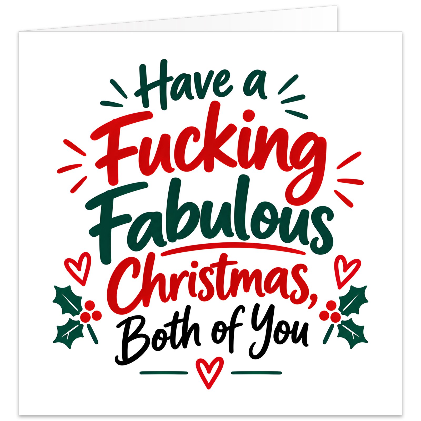 Funny rude adult Christmas card for a couple featuring the message “Have a F***ing Fabulous Christmas, Both of You”. Modern text-based design on a white background with bold red, dark green and black hand-lettered typography, decorated with holly leaves, red berries and small hearts. Ideal for married couples, husband and wife, partners, boyfriend and girlfriend who enjoy cheeky festive humour.