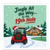 Funny golf Christmas card for male and female golfers featuring the text “Jingle All the Way… to the 19th Hole”. Festive illustration shows a red golf buggy carrying clubs along a snowy course towards a warmly lit 19th Hole clubhouse, with a putting green, golf flag, snow-covered fir trees, Christmas lights, wreaths, Santa hat and falling snow.