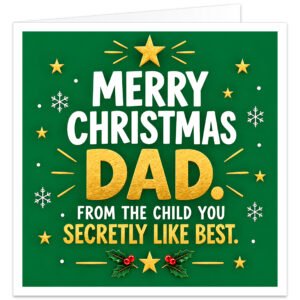 Funny Christmas card for Dad with the text “Merry Christmas Dad. From the child you secretly like best.” Bold modern typography on a festive green background, with large textured gold DAD lettering, white and gold text, red accents, stars, snowflakes, decorative rays and holly with red berries. A cheeky favourite child joke card for Dad from a son or daughter.