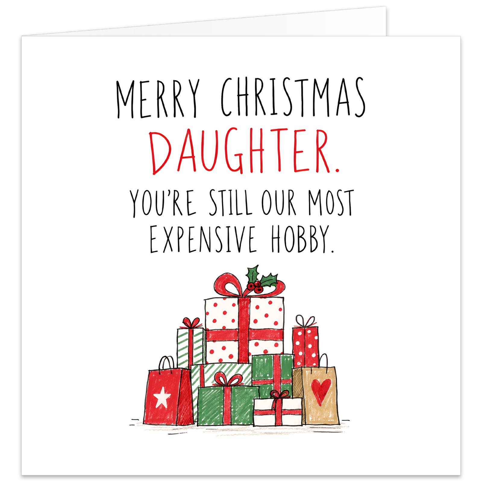 Funny Daughter Christmas card from Mum and Dad featuring the text “Merry Christmas Daughter. You’re Still Our Most Expensive Hobby.” Clean white background with tall hand-drawn lettering, Daughter highlighted in festive red, and an illustrated pile of red, green and white wrapped Christmas presents and shopping bags decorated with bows and holly.