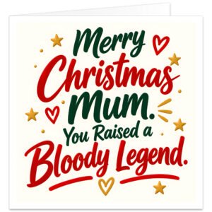 Funny Christmas card for Mum with the text “Merry Christmas Mum. You Raised a Bl**dy Legend.” Modern hand-lettered typography in festive red, deep green and warm gold on a cream background. Decorated with red and gold hearts, stars, dots and small flourishes. A cheeky, mildly rude Mum Christmas card suitable from a son or daughter, with a bold, clean, text-led design.