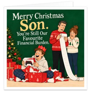 Funny Christmas card for Son from Mum and Dad featuring the text “Merry Christmas Son. You’re Still Our Favourite Financial Burden.” Illustration shows a happy son wearing a festive paper crown, opening presents and holding a games controller, while his parents stand behind looking shocked at an extremely long receipt. Deep green background with Christmas tree, red gifts, cream, white and gold lettering.