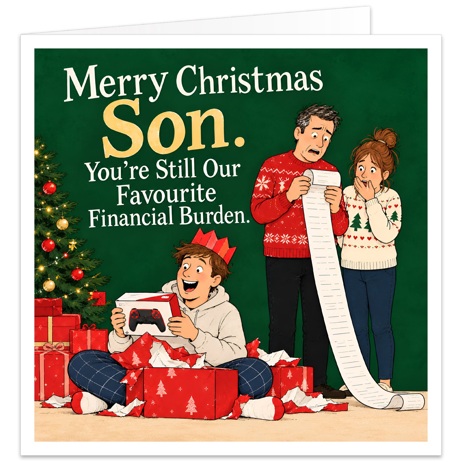 Funny Christmas card for Son from Mum and Dad featuring the text “Merry Christmas Son. You’re Still Our Favourite Financial Burden.” Illustration shows a happy son wearing a festive paper crown, opening presents and holding a games controller, while his parents stand behind looking shocked at an extremely long receipt. Deep green background with Christmas tree, red gifts, cream, white and gold lettering.