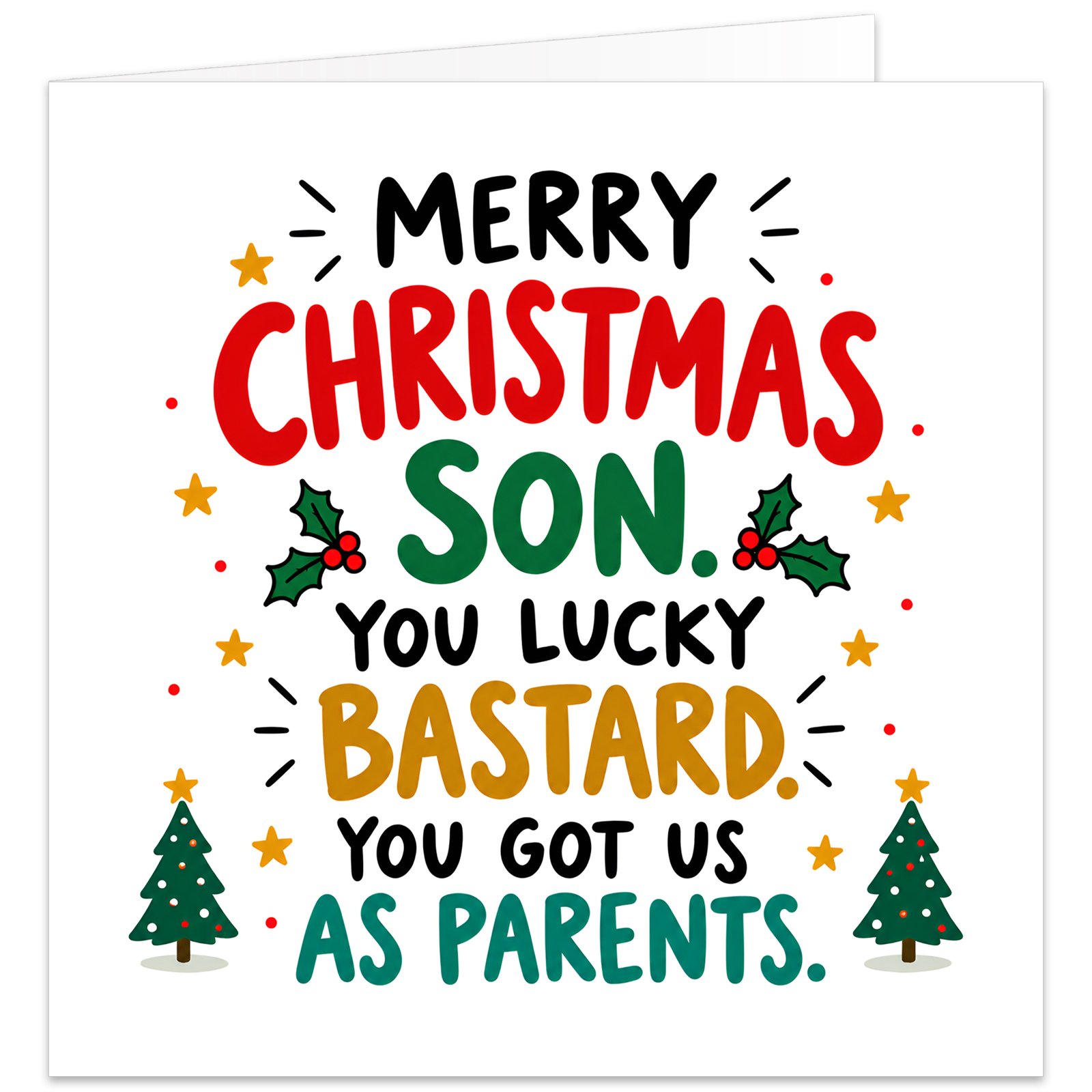 Funny Christmas card for a son from his parents featuring the text “Merry Christmas Son. You Lucky Bastard. You Got Us as Parents.” Bold hand-drawn typography in red, green, black and gold on a white background, decorated with Christmas trees, holly, red berries, gold stars and festive accents. Square cheeky adult humour Christmas card for a grown-up son from Mum and Dad.