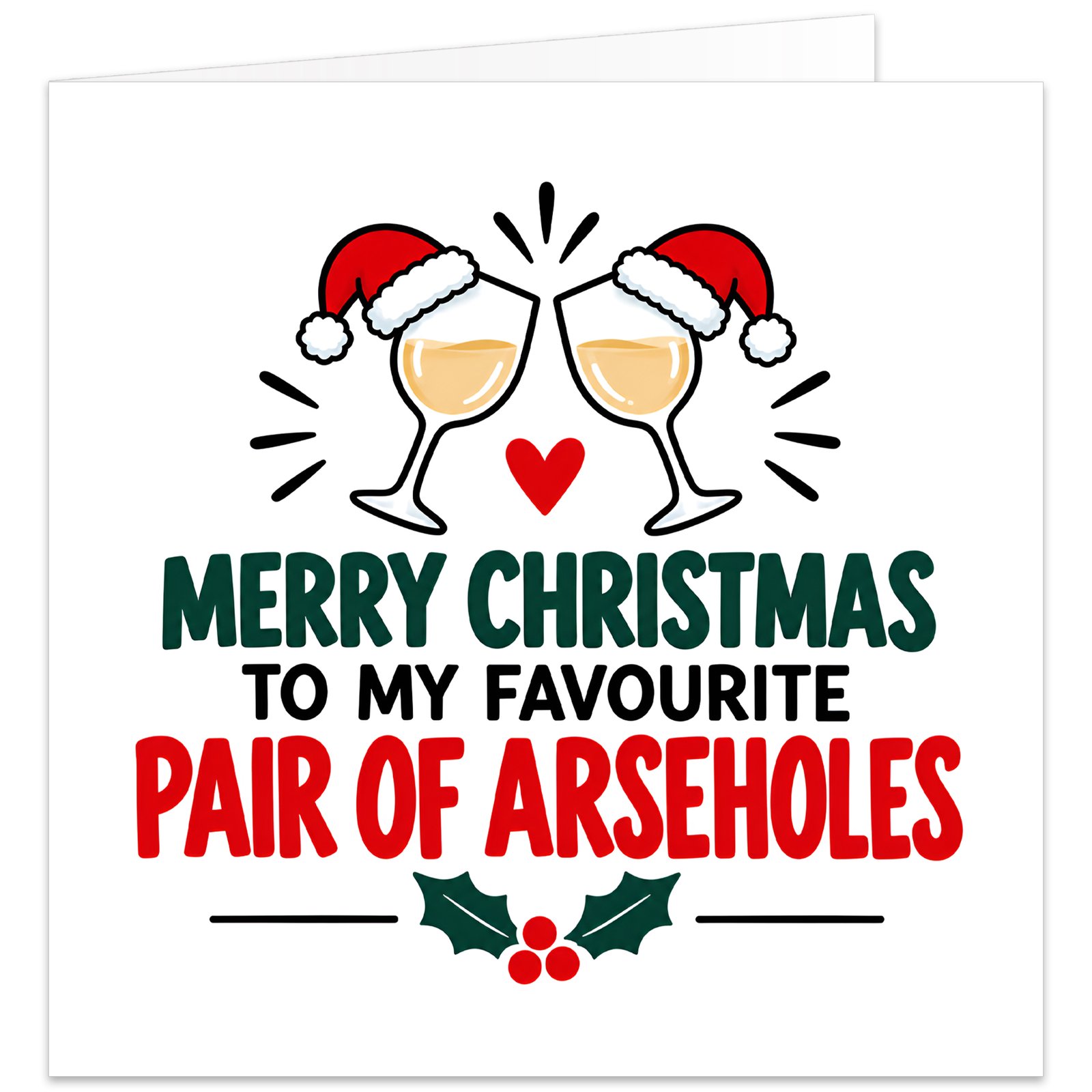 Funny rude Christmas card for a couple featuring the text “Merry Christmas to My Favourite Pair of A***holes”. Modern white design with two clinking wine glasses wearing red Santa hats, a small red heart and festive holly with berries. Red, green and black typography creates a bold adult humour design, ideal for a married couple, husband and wife, partners, boyfriend and girlfriend.