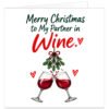 Funny Christmas card for wife, girlfriend or female partner featuring the text “Merry Christmas to My Partner in Wine.” Two glasses of red wine clink beneath festive mistletoe tied with a red and white bow, with small red hearts and a wine splash adding a romantic, humorous touch. Clean white background with red, green and burgundy details, designed as a funny wine-themed Christmas card from a husband, boyfriend or partner.