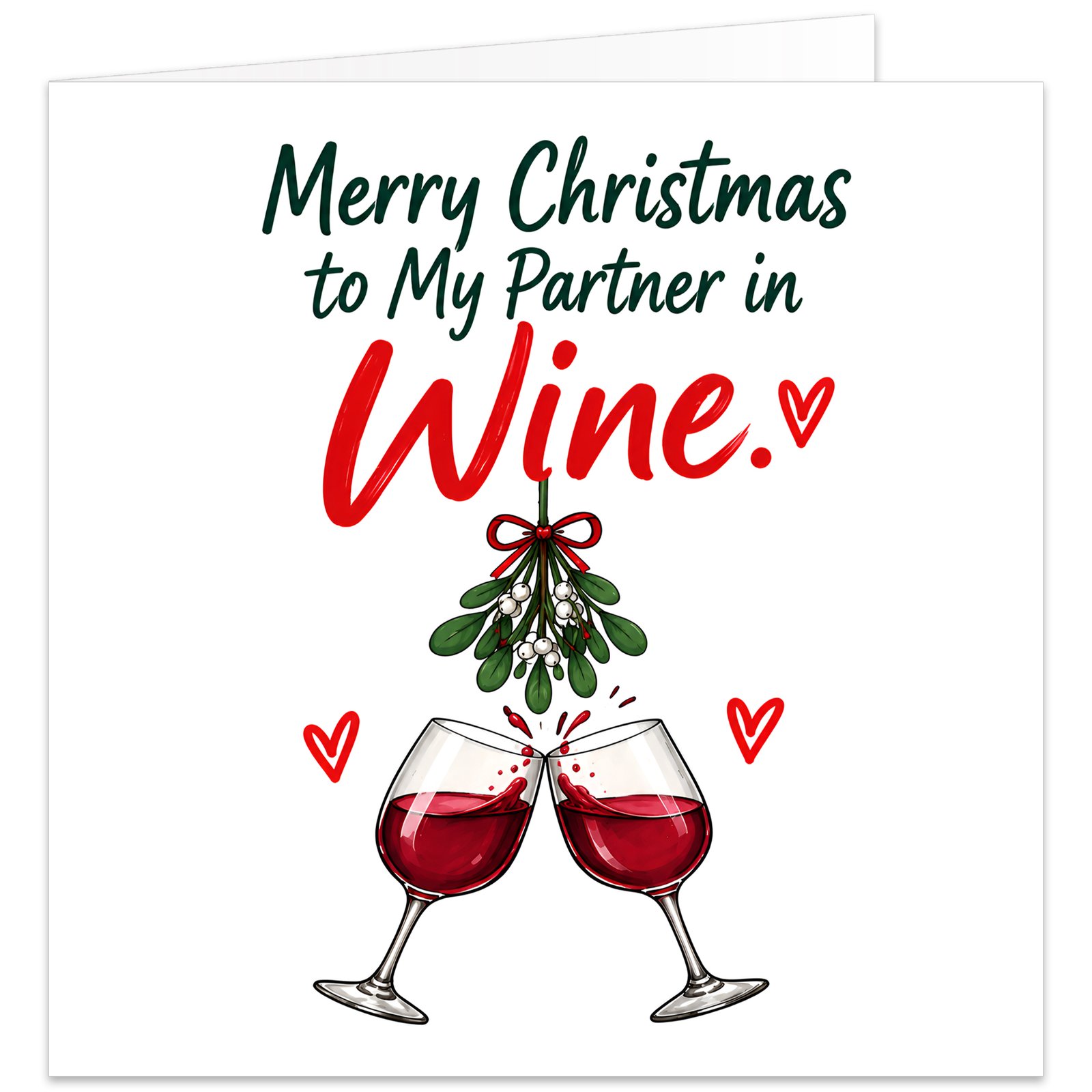 Funny Christmas card for wife, girlfriend or female partner featuring the text “Merry Christmas to My Partner in Wine.” Two glasses of red wine clink beneath festive mistletoe tied with a red and white bow, with small red hearts and a wine splash adding a romantic, humorous touch. Clean white background with red, green and burgundy details, designed as a funny wine-themed Christmas card from a husband, boyfriend or partner.