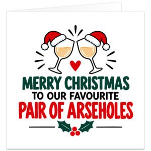 Funny rude Christmas card for a couple featuring the text “Merry Christmas to Our Favourite Pair of Arseholes” in bold red, green and black lettering on a white background. Two illustrated wine glasses wearing Santa hats toast above a red heart, with festive holly and berries below. Cheeky adult humour card from one couple to married partners, husband and wife, boyfriend and girlfriend or couple friends.