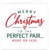 Funny Christmas card for a couple with the message “Merry Christmas to the Perfect Pair… More or Less.” Modern typography design on a white background with dark green and festive red lettering, handwritten-style Christmas text and a simple red heart. A witty, affectionate card for husband and wife, boyfriend and girlfriend, fiancé and fiancée, partners, married couples or newlyweds.