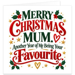 Funny Christmas card for Mum featuring the message “Merry Christmas Mum. Another Year of Me Being Your Favourite.” Bold red, deep green and gold typography on a white background, decorated with festive holly, red berries, gold stars, baubles and small hearts. Modern text-based Mum Christmas card with a cheeky favourite child joke, ideal from a son or daughter.