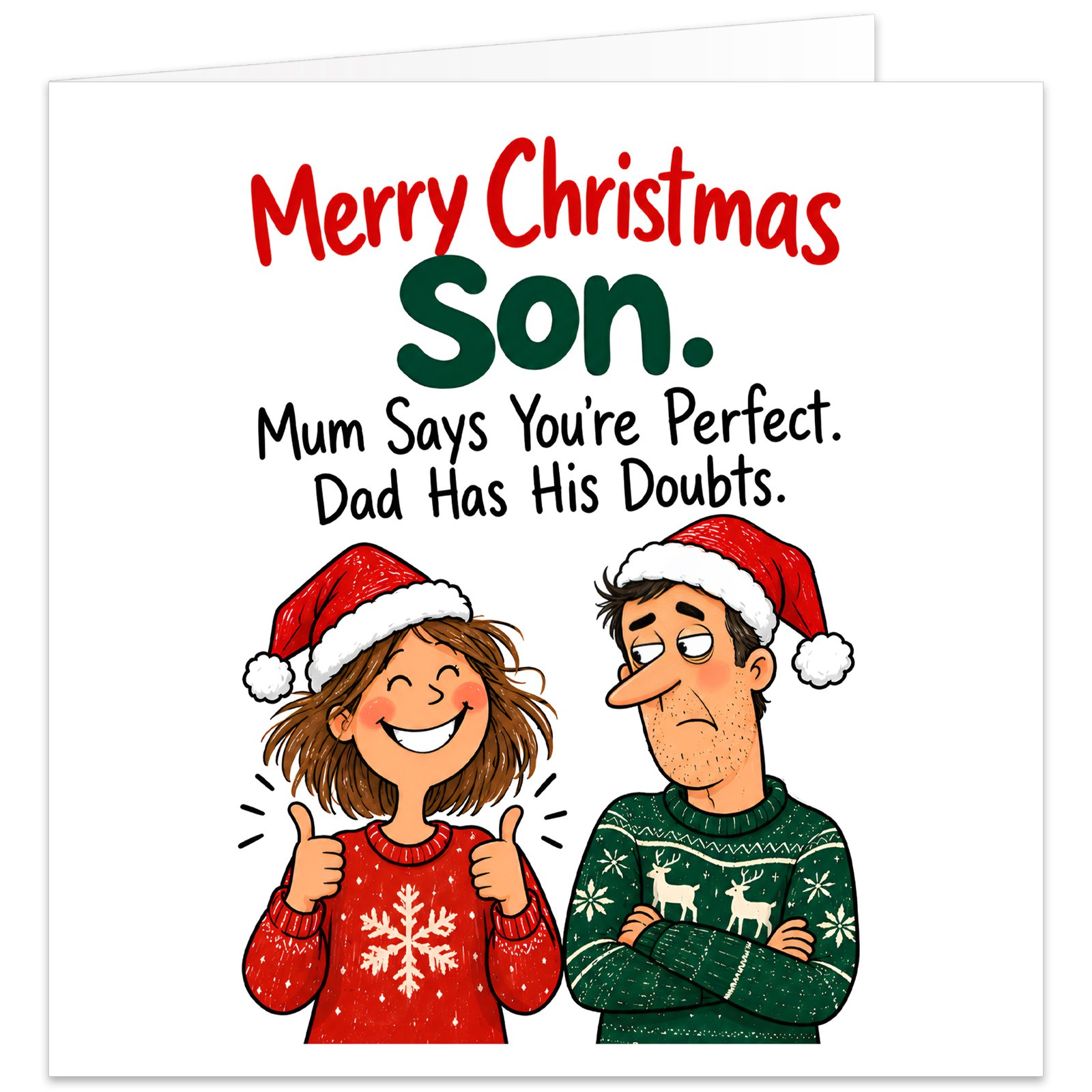 Funny Christmas card for Son from Mum and Dad featuring the text “Merry Christmas Son. Mum Says You’re Perfect. Dad Has His Doubts.” Illustration shows a smiling Mum in a red festive jumper and Santa hat giving two thumbs up beside Dad in a green reindeer Christmas jumper and Santa hat, standing with folded arms and a doubtful expression. Clean white background with bold red, green and black typography.