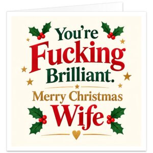 Rude funny Christmas card for wife from husband featuring the message “You’re F***ing Brilliant. Merry Christmas Wife” in bold red, green and gold typography on a warm cream background. Festive design includes dark green holly leaves, red berries, gold stars, decorative lines and a small gold heart. Cheeky adult humour wife Christmas card with an elegant traditional festive style.
