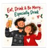 Funny Christmas card for a married couple, husband and wife, partners, boyfriend and girlfriend, featuring the text “Eat, Drink & Be Merry… Especially Drink”. Illustrated happy couple in festive jumpers raise a pint of beer and glass of red wine. Cream background with bold red and green lettering, holly, berries, snowflakes, stars and a small heart creates a cheerful, cheeky festive design.