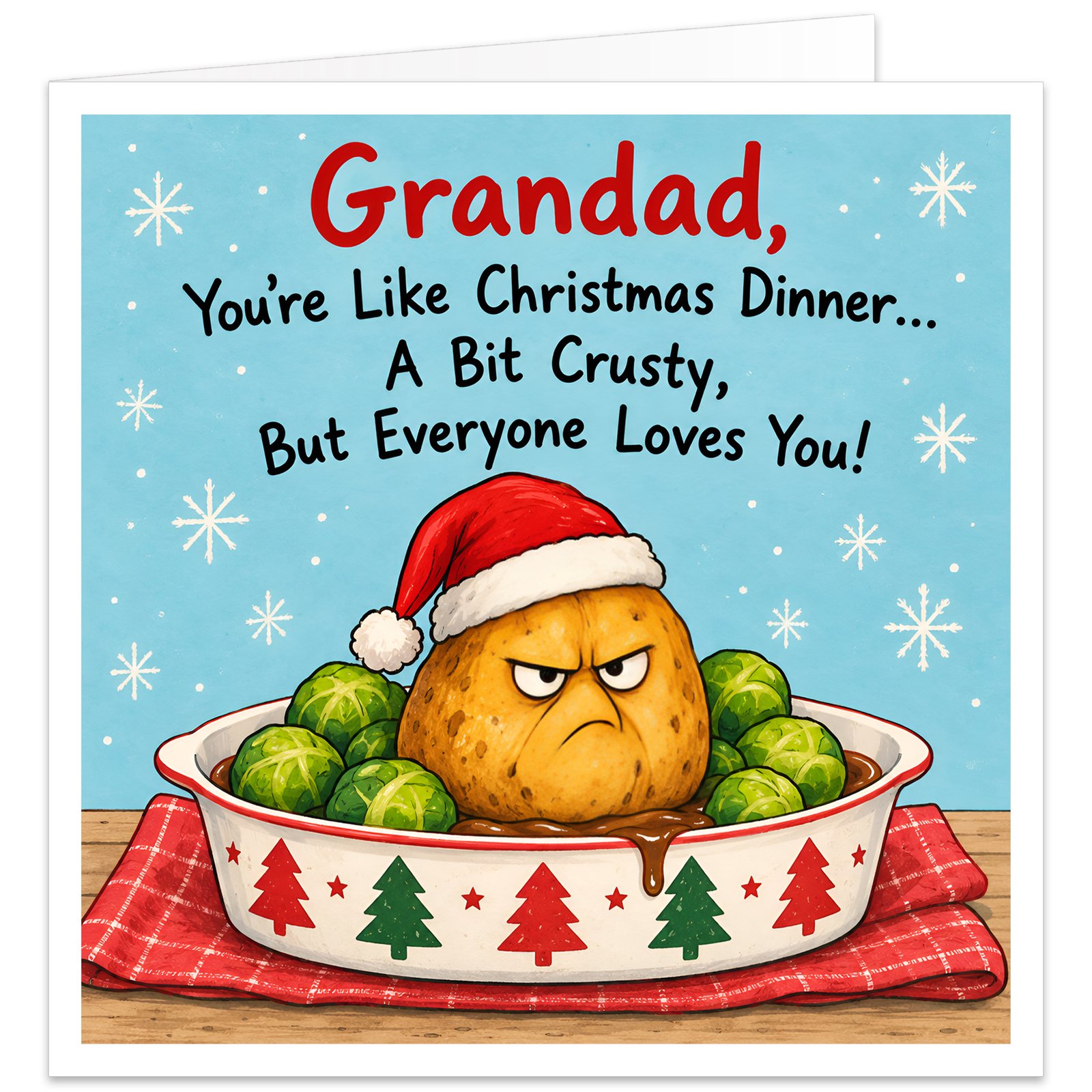 Funny Grandad Christmas card featuring the message "Grandad, You're Like Christmas Dinner… A Bit Crusty, But Everyone Loves You!" in bold red and black lettering. Colourful illustration of a grumpy roast potato wearing a Santa hat, surrounded by Brussels sprouts and gravy in a festive roasting dish on a red checked tablecloth. Light blue background with white snowflakes. A cheeky, humorous Christmas card for Grandad, Grandpa or Grandfather from grandchildren.