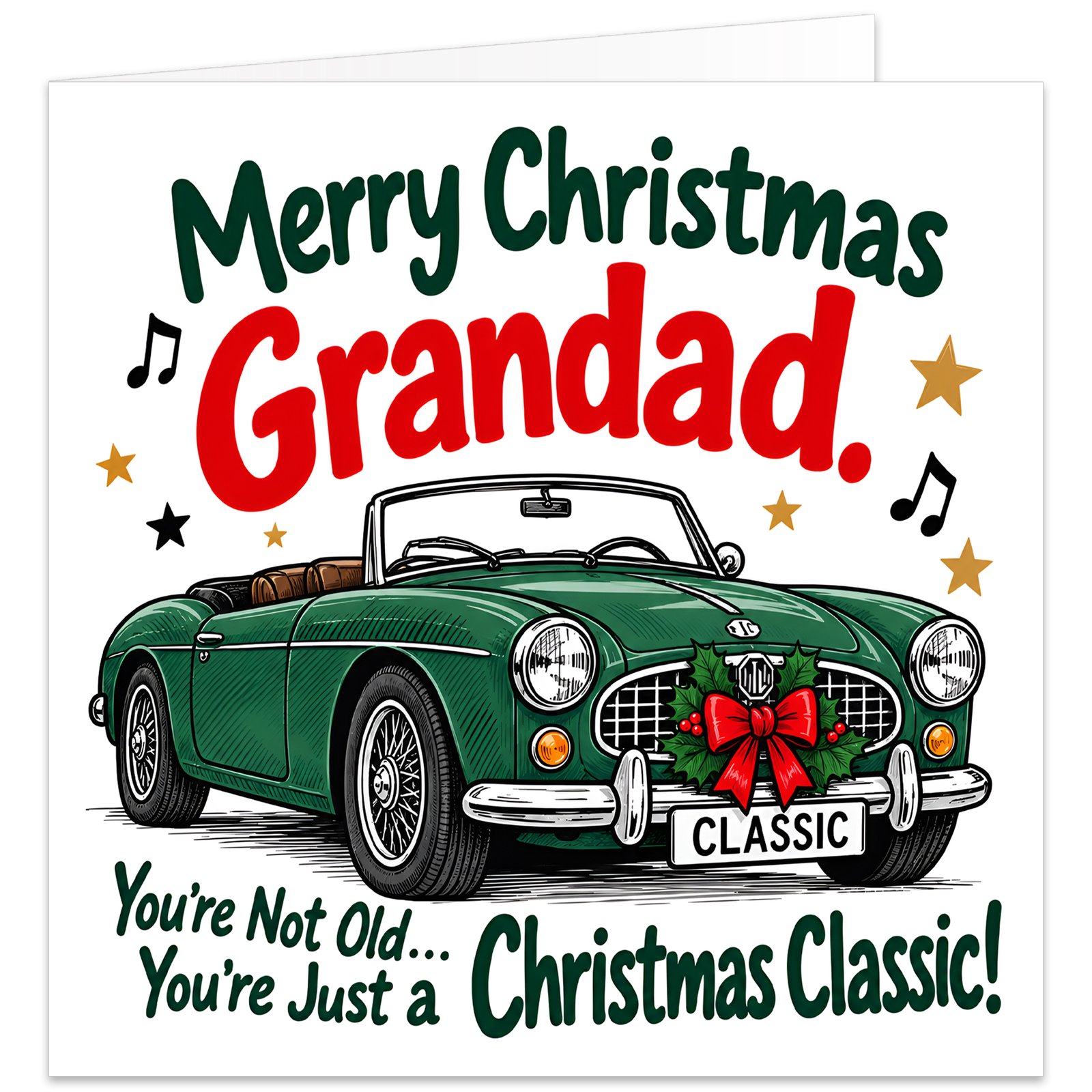 Funny Grandad Christmas card featuring the greeting "Merry Christmas Grandad" in bold red and green lettering. A vintage British racing green MG convertible sports car with tan interior, chrome details, festive holly wreath, red bow and "CLASSIC" number plate sits above the humorous message "You're Not Old... You're Just a Christmas Classic!" Decorative stars and musical notes complete the cheerful design on a white background. Ideal for Grandad, Grandpa or Grandfather who loves classic cars.
