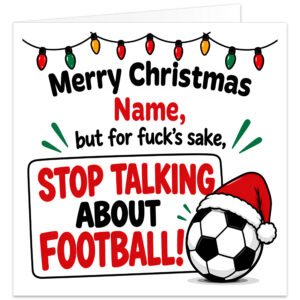 Funny rude personalised football Christmas card featuring the message "Merry Christmas, [Name], but for f\*\*\*'s sake, STOP TALKING ABOUT FOOTBALL!" Bold black and red typography on a clean white background, colourful red, green and yellow Christmas fairy lights, and a black and white football wearing a red Santa hat. Square festive greeting card with cheeky British humour, ideal for football-mad husbands, boyfriends, dads, brothers, sons, grandads and mates. Personalise with a name up to 15 characters.