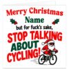 Funny rude personalised cycling Christmas card featuring bold red, green and black typography on a white background with festive holly. Reads "Merry Christmas [Name], but for f\*\*\*'s sake, STOP TALKING ABOUT CYCLING!" Features a cartoon Santa wearing sunglasses and riding a green road bike. Square 14.8 x 14.8 cm card, personalised with a name up to 15 characters. A cheeky Christmas card for cyclists, bike lovers, husbands, dads, boyfriends and friends.