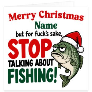 Funny personalised fishing Christmas card featuring the message "Merry Christmas [Name], but for f\*\*\*'s sake, STOP TALKING ABOUT FISHING!" Bold festive red, green and black typography on a clean white background, with a grumpy green cartoon fish wearing a red Santa hat. The humorous design makes a cheeky Christmas greeting for fishing enthusiasts, anglers, husbands, boyfriends, dads, grandads and friends. Personalised with a name of up to 15 characters.