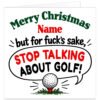 Funny personalised golf Christmas card for a friend featuring the message "Merry Christmas [Name], but for f\*\*\*'s sake, STOP TALKING ABOUT GOLF!" Bold festive red and green typography on a clean white background, with a large black outlined speech bubble and cartoon golf ball on a red tee surrounded by green grass. A cheeky, rude Christmas card for a golf-obsessed best mate or golfing buddy. Personalise with a name up to 15 characters.